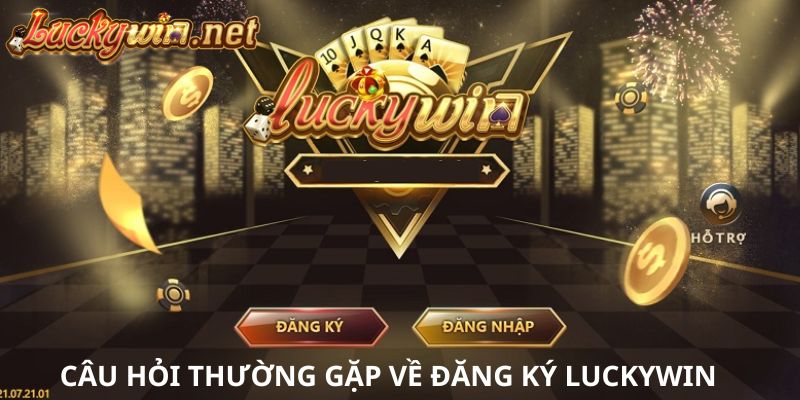 Câu Hỏi Thường Gặp Luckywin Và Giải Đáp Thắc Mắc cau hoi thuong gap luckywin dang ky