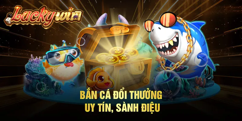 Luckywin - Trang Chủ Chính Thức, Link Vào Mới Nhất 2024 Bắn cá đổi thưởng uy tín, sành điệu