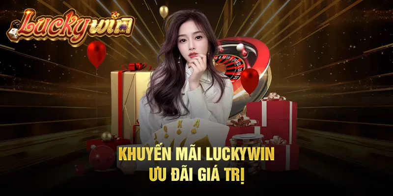 Luckywin - Trang Chủ Chính Thức, Link Vào Mới Nhất 2024 Khuyến mãi Luckywin - Ưu đãi giá trị