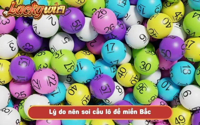 Soi Cầu Lô Đề Miền Bắc – Phương Pháp Dự Đoán Chính Xác Nhất Hiểu lý do nên dùng soi cầu lô đề miền Bắc