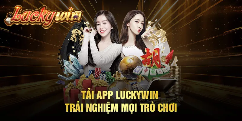 Luckywin - Trang Chủ Chính Thức, Link Vào Mới Nhất 2024 Tải app Luckywin trải nghiệm mọi trò chơi