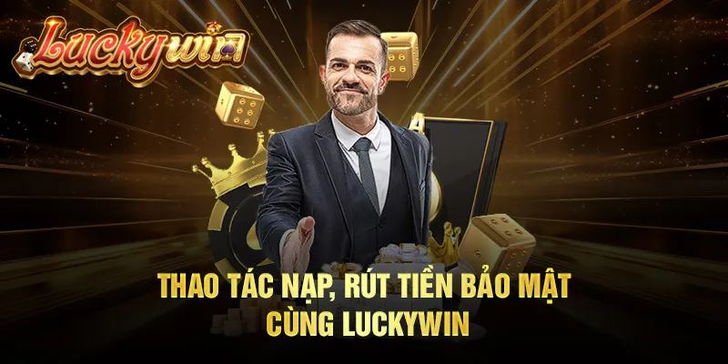 Luckywin - Trang Chủ Chính Thức, Link Vào Mới Nhất 2024 Thao tác nạp, rút tiền bảo mật cùng Luckywin